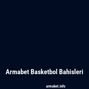 Armabet Basketbol Bahisleri