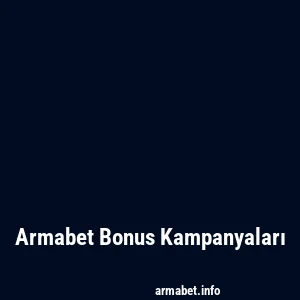 Armabet Bonus Kampanyaları