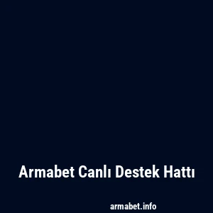 Armabet Canlı Destek Hattı
