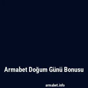 Armabet Doğum Günü Bonusu