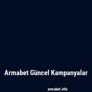 Armabet Güncel Kampanyalar