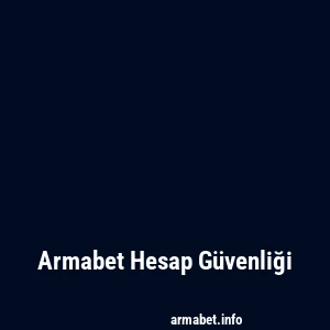 Armabet Hesap Güvenliği