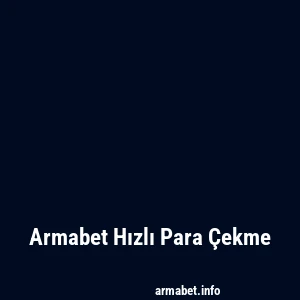 Armabet Hızlı Para Çekme