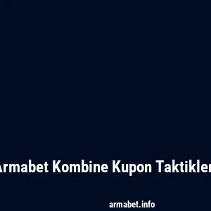 Armabet Kombine Kupon Taktikleri