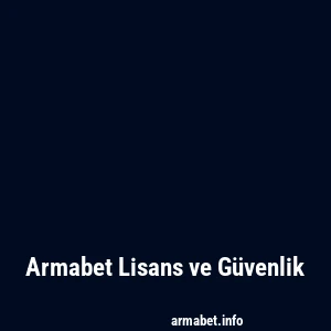 Armabet Lisans ve Güvenlik
