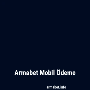 Armabet Mobil Ödeme