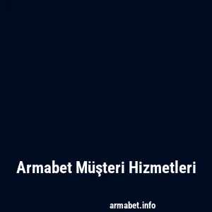 Armabet Müşteri Hizmetleri