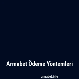 Armabet Ödeme Yöntemleri