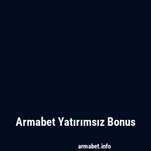 Armabet Yatırımsız Bonus